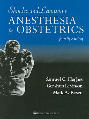 Shnider and Levinson's Anesthesia for Obstetrics - Hughes, Samuel C (Editor), and Levinson, Gershon (Editor), and Rosen, Mark A (Editor)