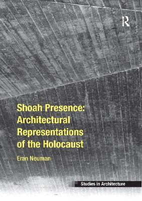 Shoah Presence: Architectural Representations of the Holocaust - Neuman, Eran