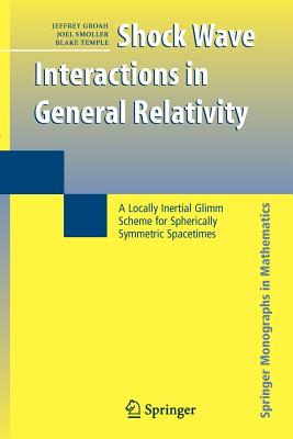 Shock Wave Interactions in General Relativity: A Locally Inertial Glimm Scheme for Spherically Symmetric Spacetimes - Groah, Jeffrey, and Smoller, Joel, and Temple, Blake