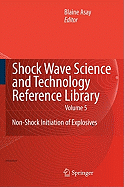 Shock Wave Science and Technology Reference Library, Vol. 5: Non-Shock Initiation of Explosives