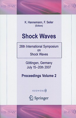 Shock Waves: 26th International Symposium on Shock Waves, Volume 2 - Hannemann, Klaus (Editor), and Seiler, Friedrich (Editor)