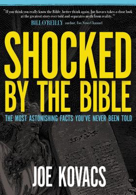 Shocked by the Bible: The Most Astonishing Facts You've Never Been Told - Kovacs, Joe