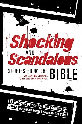 Shocking and Scandalous Stories from the Bible: Challenging Students to See Life from God's Pov - Becker, Mary Grace, and Miller, Susan Martins