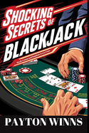 Shocking Secrets of Blackjack: Mind-Bending Strategies to Hustle Casinos and Dominate Every Game