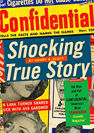 Shocking True Story: The Rise and Fall of Confidential, America's Most Scandalous Scandal Magazine