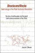 Shocks and Rocks: Seismology in the Plate Tectonics Revolution - Oliver, Jack