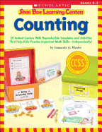 Shoe Box Learning Centers: Counting: 30 Instant Centers with Reproducible Templates and Activities That Help Kids Practice Important Literacy Skills--Independently!