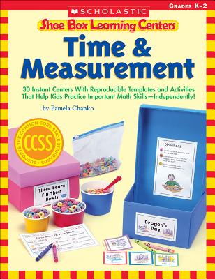 Shoe Box Learning Centers: Time & Measurement: 30 Instant Centers with Reproducible Templates and Activities That Help Kids Practice Important Math Skills--Independently! - Chanko, Pamela
