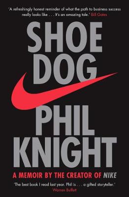 Shoe Dog: A Memoir by the Creator of NIKE - Knight, Phil