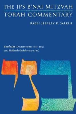 Shofetim (Deuteronomy 16:18-21:9) and Haftarah (Isaiah 51:12-52:12): The JPS B'Nai Mitzvah Torah Commentary - Salkin, Jeffrey K, Rabbi