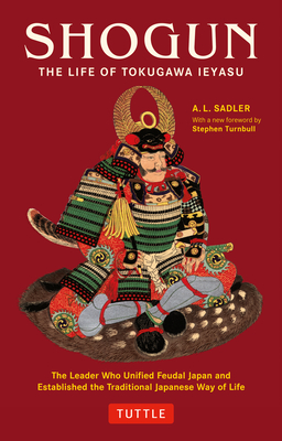 Shogun: The Life of Tokugawa Ieyasu - Sadler, A L, and Turnbull, Stephen (Foreword by)