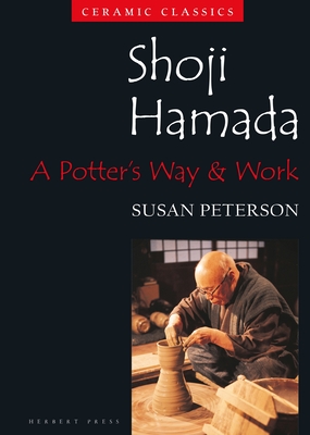 Shoji Hamada: A Potter's Way and Work - Peterson, Susan