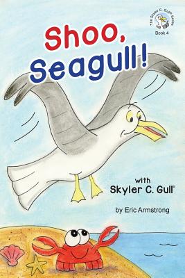 Shoo, Seagull!: With Skyler C. Gull - Armstrong, Eric