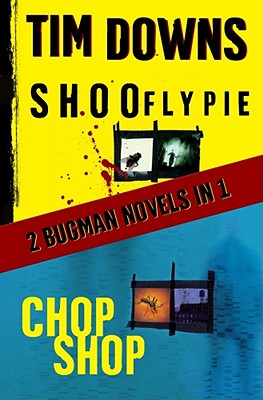 Shoofly Pie & Chop Shop: A Bug Man Novel - Downs, Tim