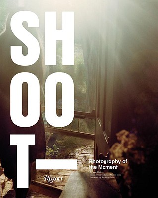 Shoot: Photography of the Moment - Miller, Ken, Sir, and Shore, Stephen, Professor (Foreword by), and Martin, Penny (Introduction by)