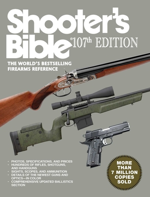 Shooter's Bible, 107th Edition: The World?'s Bestselling Firearms Reference - Moore, Graham (Editor)