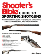 Shooter's Bible Guide to Sporting Shotguns: A Comprehensive Guide to Shotguns, Ammunition, Chokes, Accessories, and Where to Shoot
