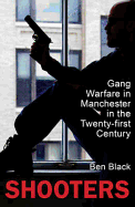 Shooters: Gang Warfare in Manchester in the Twenty-first Century