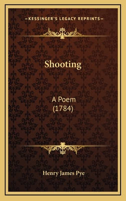 Shooting: A Poem (1784) - Pye, Henry James