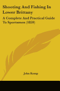 Shooting And Fishing In Lower Brittany: A Complete And Practical Guide To Sportsmen (1859)