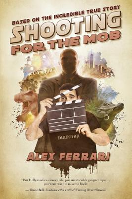 Shooting for the Mob: (Based on the Incredible True Story) - Ferrari, Alex