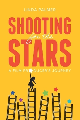 Shooting for the Stars: A Film Producer's Journey - Schweitzer, Michelle (Editor), and Palmer, Linda