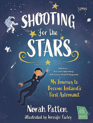 Shooting for the Stars: My Journey to Become Ireland's First Astronaut - Patten, Norah, Dr.