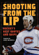 Shooting from the Lip: Hockey's Best Quotes and Quips - McDonell, Chris (Compiled by)