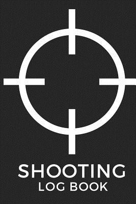 Shooting Log Book: Improve Your Shooting Skills and Precision - Publishing, Shooting Lover