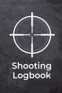 Shooting Logbook: Shooters Log Book to Keep Track of Shots - With Target Diagrams