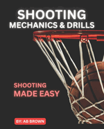 Shooting Mechanics & Drills: Shooting Made Easy