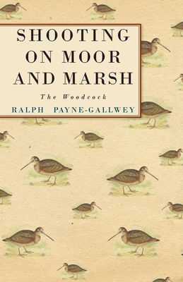 Shooting On Moor And Marsh - The Woodcock - Payne-Gallwey, Ralph, Sir