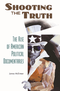 Shooting the Truth: The Rise of American Political Documentaries