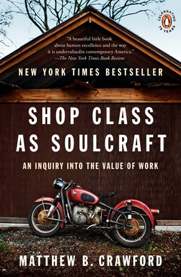Shop Class as Soulcraft: An Inquiry Into the Value of Work - Crawford, Matthew B