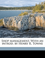 Shop Management. with an Introd. by Henry R. Towne