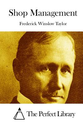 Shop Management - The Perfect Library (Editor), and Taylor, Frederick Winslow