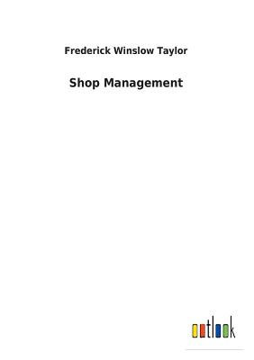 Shop Management - Taylor, Frederick Winslow