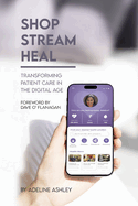 Shop Stream Heal: Transforming Patient Care in the Digital Age