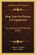 Shop Tests on Electric Car Equipment: For Inspectors and Foremen (1909)