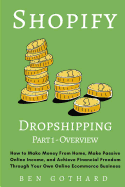 Shopify Dropshipping: How to Make Money from Home, Make Passive Online Income, and Achieve Financial Freedom Through Your Own Online Ecommerce Business
