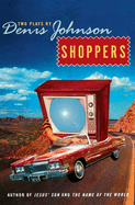 Shoppers: Two Plays by Denis Johnson