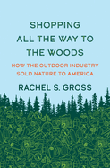 Shopping All the Way to the Woods: How the Outdoor Industry Sold Nature to America