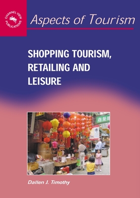 Shopping Tourism, Retailing and Leisure - Timothy, Dallen J, Dr.