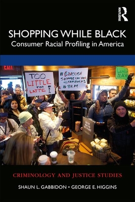 Shopping While Black: Consumer Racial Profiling in America - Gabbidon, Shaun L, and Higgins, George E