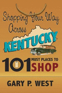 Shopping Your Way Across Kentucky: 101 Must Places to Shop