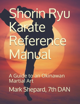 Shorin Ryu Karate Reference Manual: A Guide to an Okinawan Martial Art - Shepard, Mark