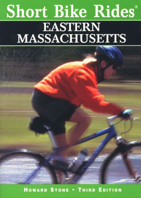 Short Bike Rides in Eastern Massachusetts, 3rd - Stone, Howard