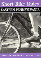 Short Bike Rides in Eastern Pennsylvania, 4th - Simpson, William, and Simpson, Bill