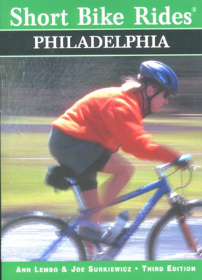 Short Bike Rides (R) in and Around Philadelphia, 3rd - Lembo, Ann, and Surkiewicz, Joe