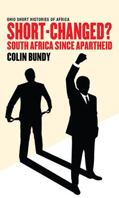 Short-Changed?: South Africa since Apartheid - Bundy, Colin
